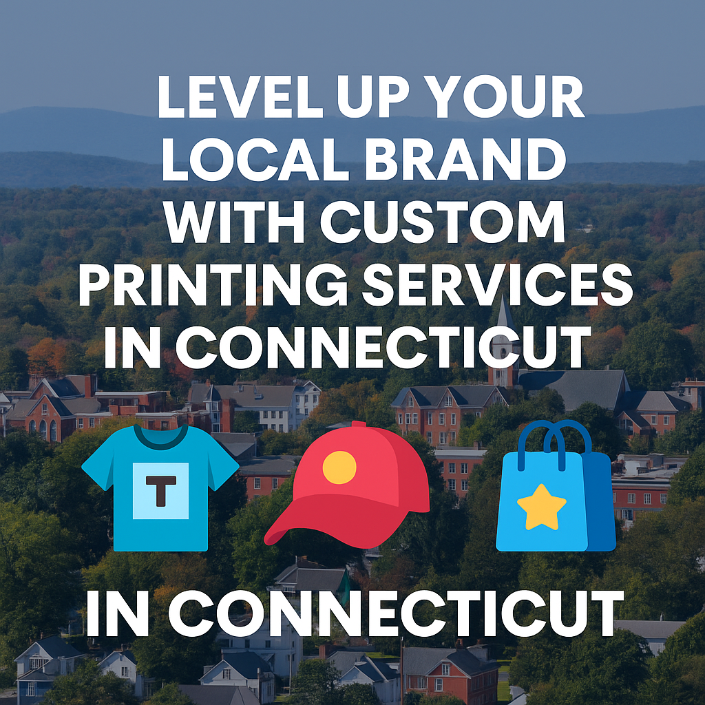 Your Connecticut Business Deserves Better Branding — Here’s How Local Custom Printing Can Help